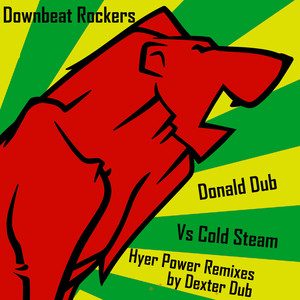 Donald Dub Vs Cold Steam (Hyer Power Remixes by Dexter Dub)