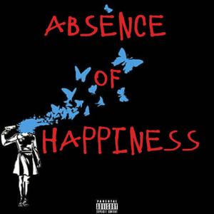 Absence Of Happiness (Explicit)