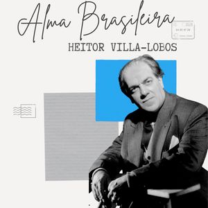 Alma Brasileira - Heitor Villa-Lobos