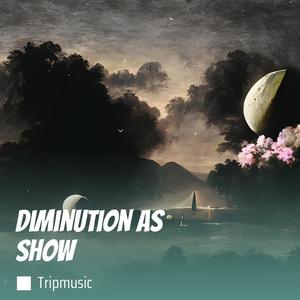 Diminution as Show (Remastered 2023)