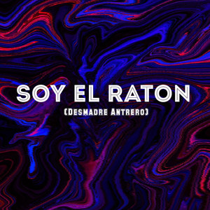 Soy El Raton (Desmadre Antrero) (feat. Eleazar Beath)