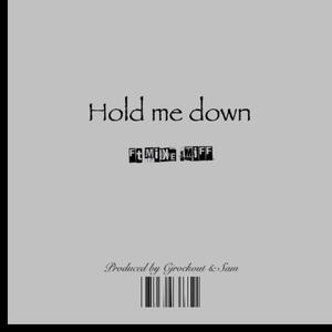 Hold me down