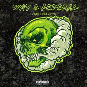 Way 2 Federal (feat. LolaBunz) [Explicit]