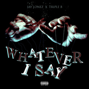 Whatever I Say (Explicit)