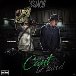 Can't Be Saved (feat. Smerkishjrrr & KSMob) [Explicit]