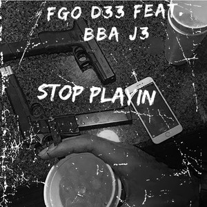 Stop Playin (feat. FGO D33) [Explicit]