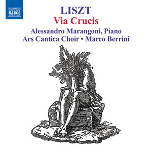 LISZT, F.: Via Crucis (Marangoni, Ars Cantica Choir, Berrini)