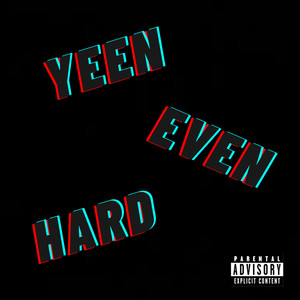 yeen even hard (Explicit)