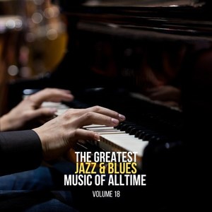 The Greatest Jazz & Blues Music of Alltime, Vol. 18