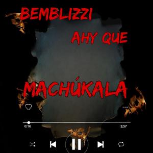 AHY QUE MACHUCALA