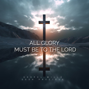 All Glory Must Be to the Lord