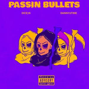 PASSIN BULLETS (feat. DICE76) [Explicit]