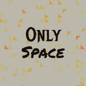 Only Space