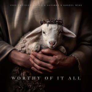 Worthy Of It All (feat. Gospel Mike)