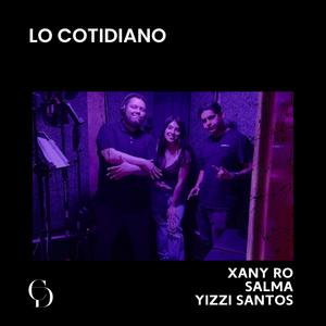 Lo Cotidiano (feat. Xany Ro & Salma Martinez)
