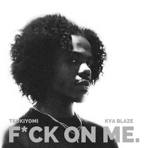 **** On Me (feat. Kya Blaze) [Explicit]