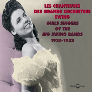 Girls Singers of the Big Swing Bands 1936-1952 (Les chanteuses des grands orchestres swing)