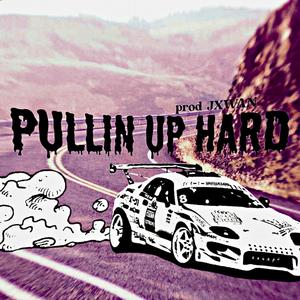 Pullin' Up Hard (feat. Rob Tailor & JXWAN) [Explicit]