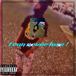 I can never lose (Explicit)