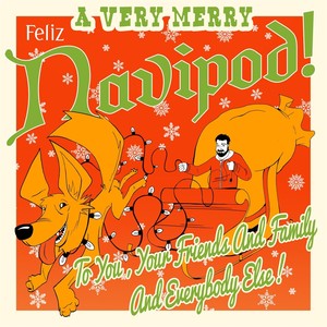 A Very Merry Feliz Navipod to You, Your Friends and Family, and Everybody Else! (Explicit)