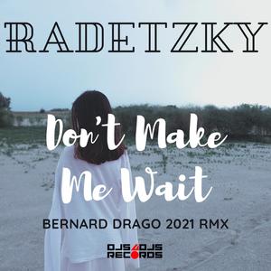 Don't Make Me Wait (Bernard Drago 2021 Remix)