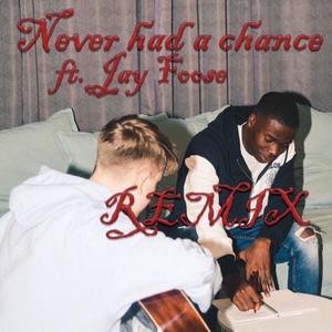 Never Had A Chance (feat. Jay Foose) [Remix]