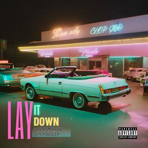 LAY IT DOWN (feat. Dutch Diggler) [Explicit]