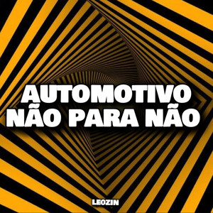AUTOMOTIVO NÃO PARA NÃO (Explicit)