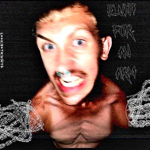 Blunt For An Arm (Explicit)