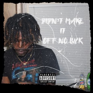 Didn't Make It off No Luck (Explicit)