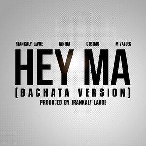 Hey Ma (Bachata Version) [feat. Cosimo, Ianira & M. Valdes]