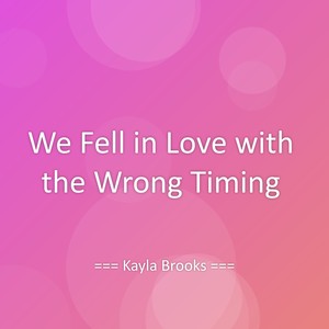 We Fell in Love with the Wrong Timing