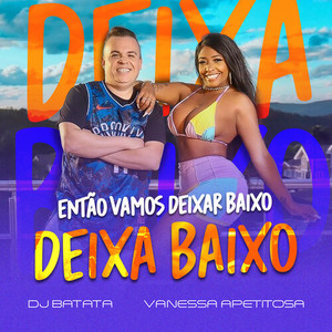 Então Vamos Deixar Baixo / Deixa Baixo