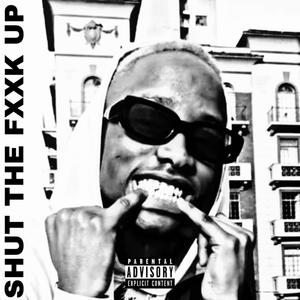 SHUT THE FXXK UP (Explicit)