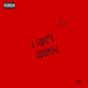 I Ain't Know (Explicit)