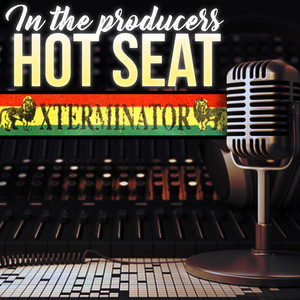 In The Producer's Hot Seat - Xterminator