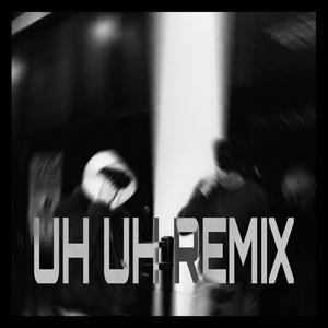 UH UH REMIX (feat. Strxtch) (Explicit)