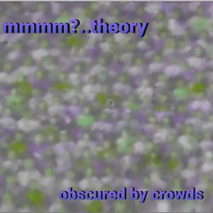 OBSCURED BY CROWDS (Explicit)