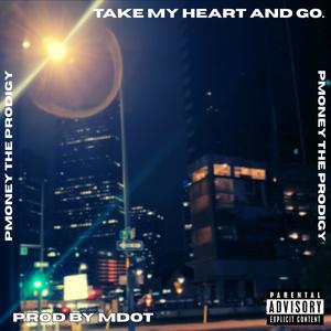 Take My Heart And Go. (feat. PROD Mdot) (Explicit)