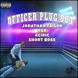 Officer Plug Out (feat. RGK Official, Jonathan Tailor & Short Boss)