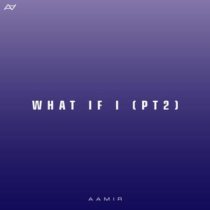 What If I? (Pt.2)