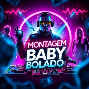 MONTAGEM BABY BOLADO