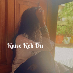 Kaise Keh Du