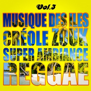 Musiques Des Îles: Créole, Ambiance, Zouk, Reggae, Vol. 3