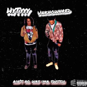 Aint No Way Ima Switch (feat. Unknownred) [Explicit]