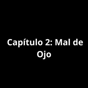 Capítulo 2: Mal de Ojo (Explicit)