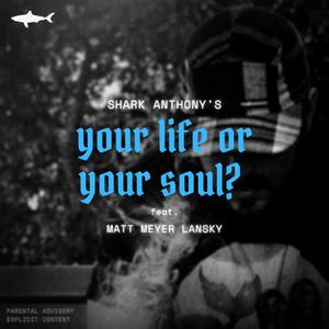 Your Life Or Your Soul? (feat. Matt Meyer Lansky) [Explicit]