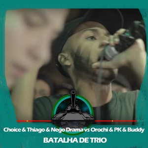 Orochi & PK & Buddy X Choice & Thiago MC & Nego Drama (Batalha de Trio)