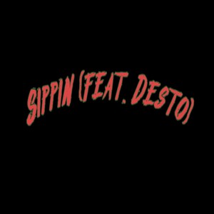 Sippin (feat. Desto) [Explicit]