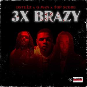 3x Brazy (feat. D-Steez & LordeTheTopScore) (Explicit)
